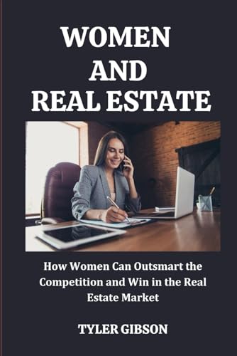 WOMEN AND REAL ESTATE: How Women Can Outsmart the Competition and Win in the Real Estate Market von Independently published