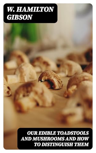 Our Edible Toadstools and Mushrooms and How to Distinguish Them von Anson Street Press