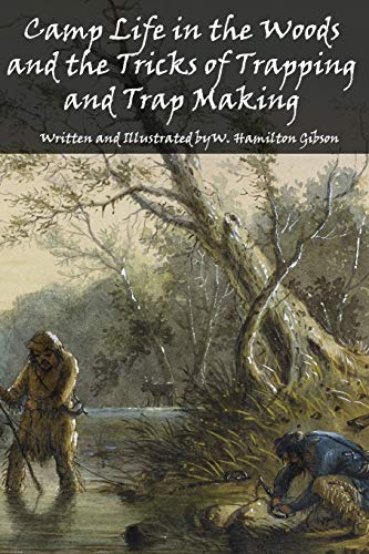 Camp Life in the Woods and the Tricks of Trapping and Trap Making von Prepper Press