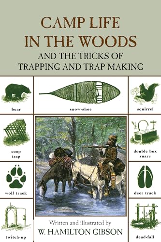 Camp Life in the Woods and the Tricks of Trapping and Trap Making: Containing Comprehensive Hints on Camp Shelters, Log Huts, Bark Shanties, Woodland ... Art, Containing all the "Tricks" and ... von Lyons Press