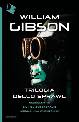 Trilogia dello Sprawl: Neuromante-Giù nel cyberspazio-Monna Lisa cyberpunk (Oscar fantastica) von Mondadori