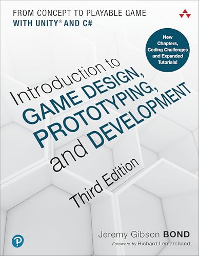 Introduction to Game Design, Prototyping, and Development: From Concept to Playable Game with Unity and C# Introduction to Game Design, Prototyping, and Development: From Concept to Playable Game with Unity and C#