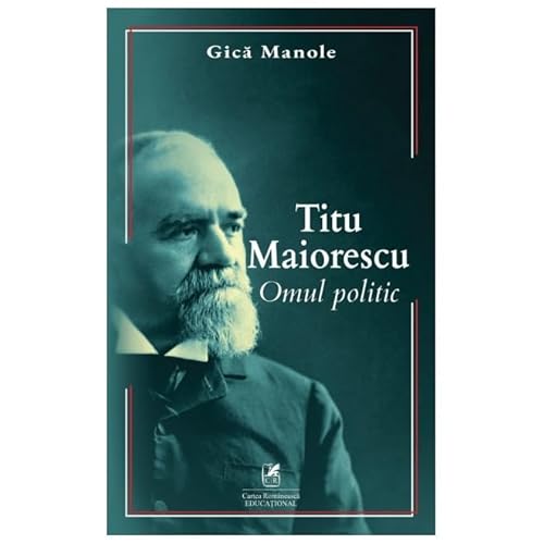 Titu Maiorescu. Omul Politic Titu Maiorescu. Omul Politic von Cartea Romaneasca Educational