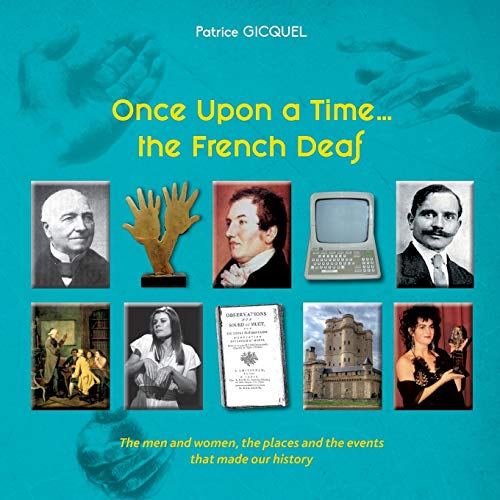 Once upon a time... The french deaf: The men and women, the places and the events that made our history