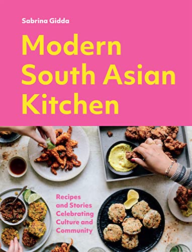 Modern South Asian Kitchen: Recipes And Stories Celebrating Culture And Community von Quadrille Publishing Ltd