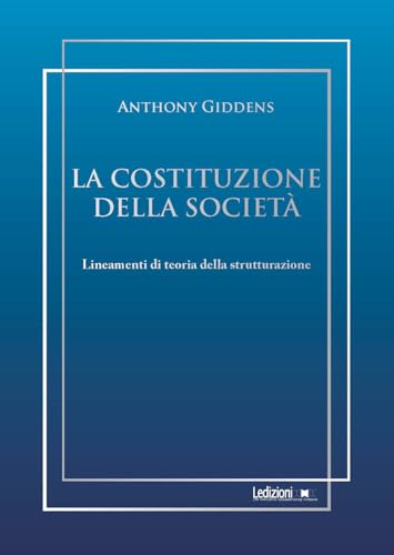 La costituzione della società. Lineamenti di teoria della strutturazione (Sociologia reprint) von Ledizioni