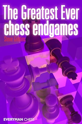 The Greatest Ever Chess Endgames The Greatest Ever Chess Endgames