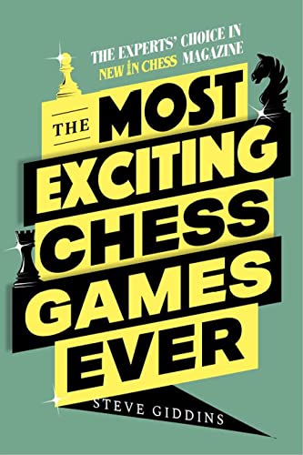 The Most Exciting Chess Games Ever: The Experts' Choice in New In Chess Magazine von New in Chess