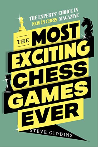 The Most Exciting Chess Games Ever: The Experts' Choice in New In Chess Magazine von New In Chess