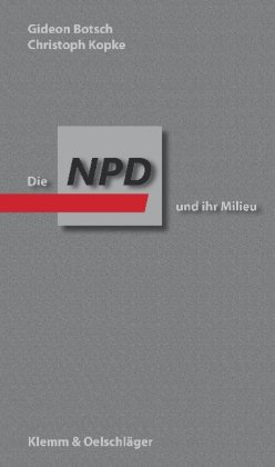 Die NPD und ihr Milieu: Studien und Berichte Die NPD und ihr Milieu: Studien und Berichte von Klemm & Oelschläger