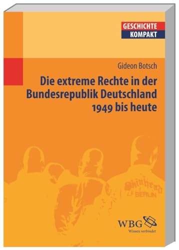 Die extreme Rechte in der Bundesrepublik Deutschland 1949 bis heute (Geschichte kompakt)