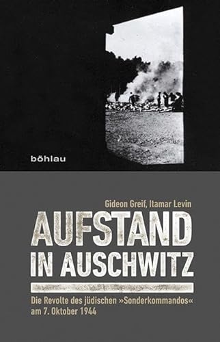 Aufstand in Auschwitz: Die Revolte des jüdischen »Sonderkommandos« am 7. Oktober 1944