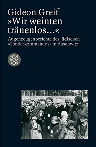 »Wir weinten tränenlos ...«: Augenzeugenberichte des jüdischen »Sonderkommandos« in Auschwitz von FISCHER Taschenbuch