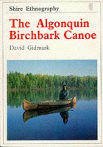The Algonquin Birchbark Canoe (Shire ethnography, Band 4)