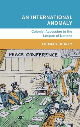 An International Anomaly: Colonial Accession to the League of Nations (Global and International History) von Cambridge University Press