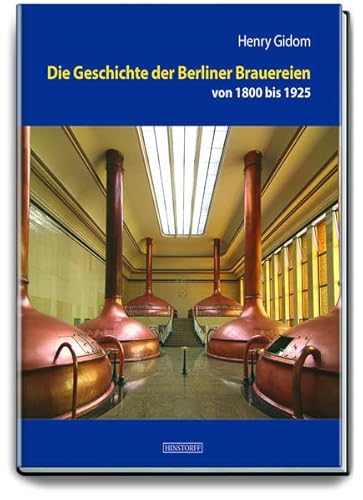 Die Geschichte der Berliner Brauereien von 1800 bis 1925