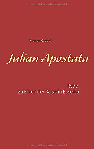 Julian Apostata: Rede zu Ehren der Kaiserin Eusebia von Kartoffeldruck-Verlag