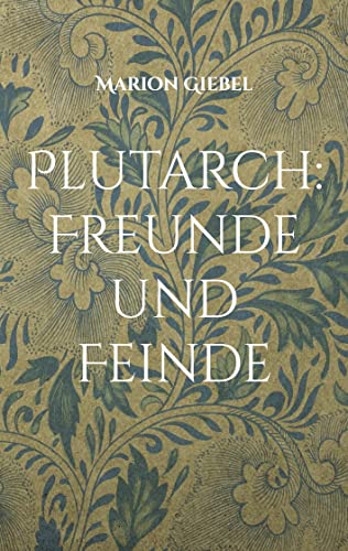 Plutarch: Freunde und Feinde: Drei Schriften aus den Moralia