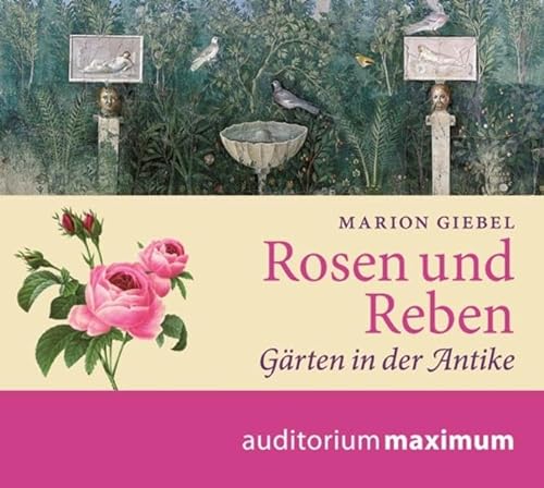 Rosen und Reben: Gärten der Antike: Gärten in der Antike