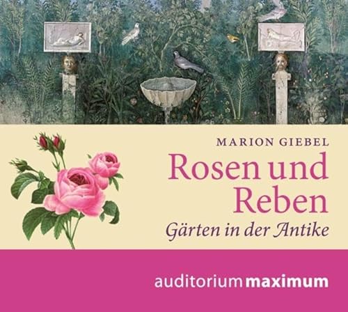 Rosen und Reben: Gärten der Antike: Gärten in der Antike