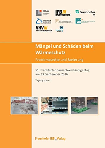 Mängel und Schäden beim Wärmeschutz. Problempunkte und Sanierung.: 51. Frankfurter Bausachverständigentag am 23. September 2016. von Fraunhofer Irb Verlag