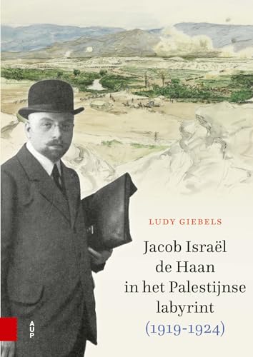 Jacob Israël de Haan in het Palestijnse labyrint, 1919-1924 von Amsterdam University Press