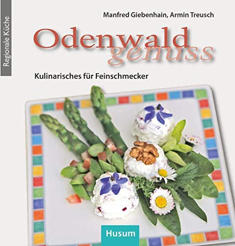 Odenwald-Genuss: Kulinarisches für Feinschmecker von Husum Druck- und Verlagsgesellschaft