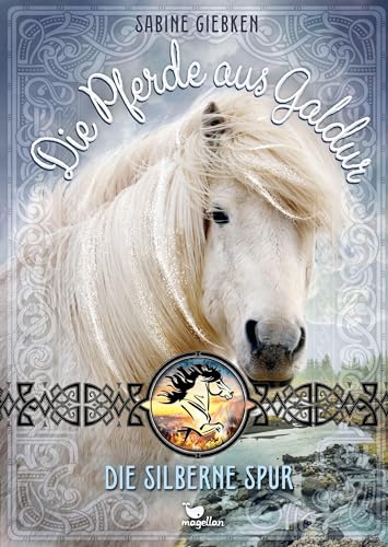 Die Pferde aus Galdur - Die silberne Spur: Die mystische Pferdebuchreihe geht weiter! von Magellan