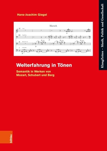 Welterfahrung in Tönen: Semantik in Werken von Mozart, Schubert und Berg (KlangZeiten) von Böhlau Köln