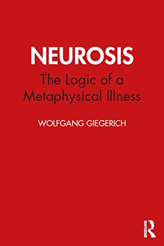 Neurosis: The Logic of a Metaphysical Illness (Studies in Archetypal Psychology) von Routledge