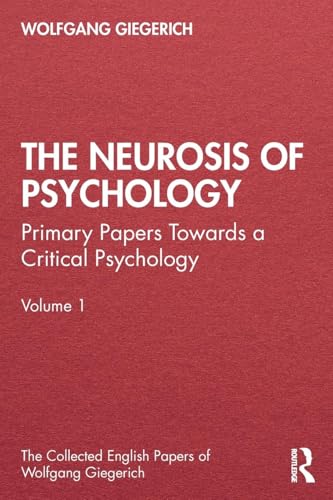 The Neurosis of Psychology: Primary Papers Towards a Critical Psychology, Volume 1 (Collected English Papers of Wolfgang Giegerich, Band 1) von Routledge
