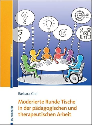 Moderierte Runde Tische in der pädagogischen und therapeutischen Arbeit: Teilhabeförderung durch transdisziplinäre Vernetzung von ERNST REINHARDT VERLAG