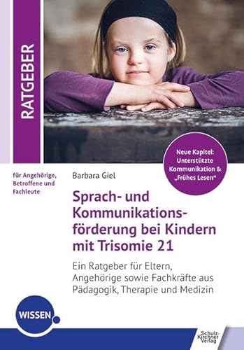 Sprach- und Kommunikationsförderung bei Kindern mit Trisomie 21: Ein Ratgeber für Eltern, Angehörige sowie Fachkräfte aus Pädagogik, Therapie und ... für Angehörige, Betroffene und Fachleute) von Schulz-Kirchner Verlag Gm