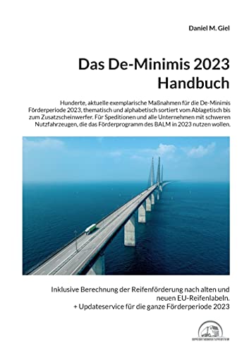 Das De-Minimis 2023 Handbuch: Hunderte exemplarische Maßnahmen für die Förderperiode 2023, thematisch sortiert vom Ablagetisch über Diebstahlschutz ... der Fahrerkabine. (Das De-Minimis Handbuch)
