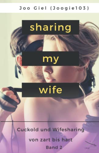 Sharing My Wife - Band 2: Eine Sammlung erotischer Cuckold und Wifesharinggeschichten, von zart bis hart. von Cruz Verlag