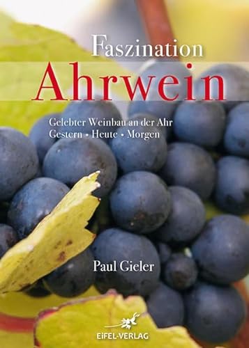Faszination Ahrwein: Gelebter Weinbau an der Ahr - Gestern - Heute - Morgen