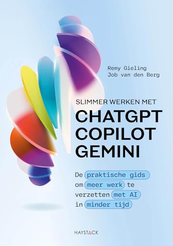 Slimmer werken met ChatGPT, Copilot en Gemini: de praktische gids om meer werk te verzetten met AI in minder tijd von Haystack, Uitgeverij