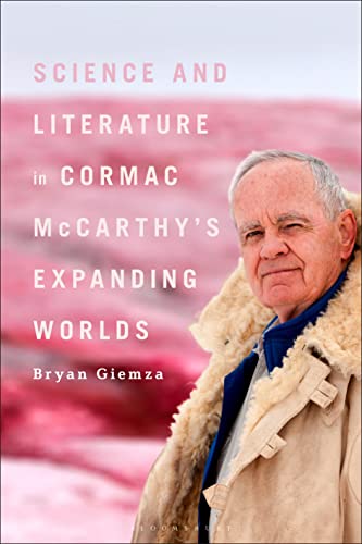 Science and Literature in Cormac McCarthy’s Expanding Worlds Science and Literature in Cormac McCarthy’s Expanding Worlds von Bloomsbury Academic