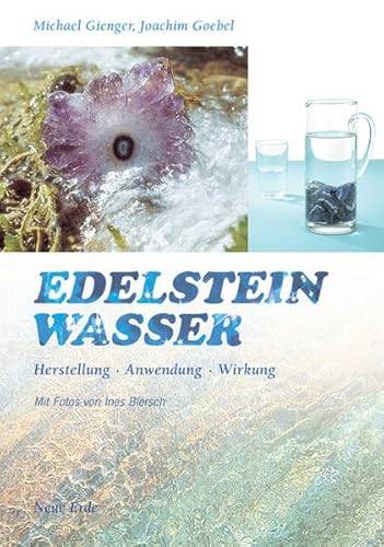 Edelsteinwasser: Herstellung - Anwendung - Wirkung