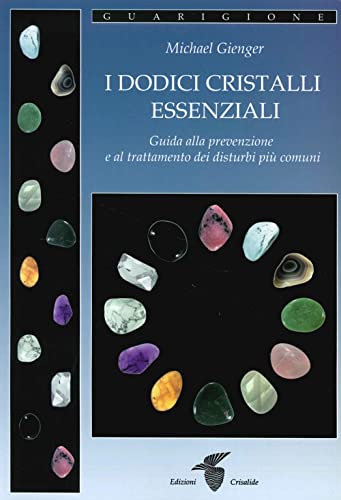 I dodici cristalli essenziali. Guida alla prevenzione e al trattamento dei disturbi più comuni I dodici cristalli essenziali. Guida alla prevenzione e al trattamento dei disturbi più comuni von Crisalide
