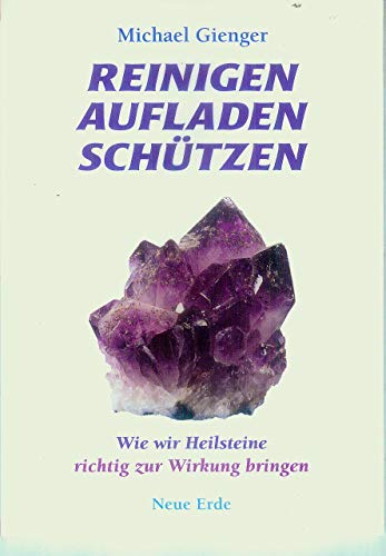 Reinigen Aufladen Schützen: Wie wir Heilsteine richtig zur Wirkung bringen von Neue Erde GmbH