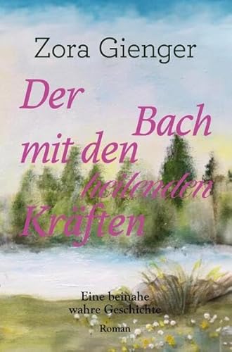 Der Bach mit den heilenden Kräften: Eine beinahe wahre Geschichte