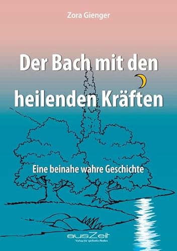Der Bach mit den heilenden Kräften: Eine beinahe wahre Geschichte