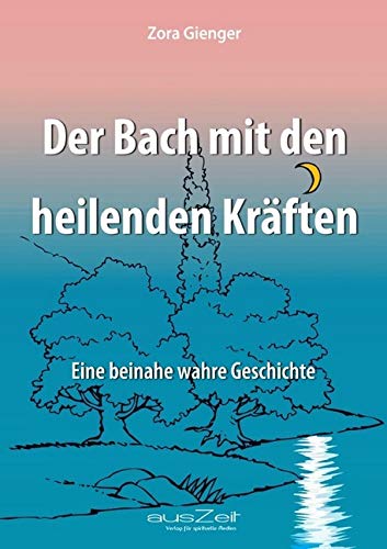 Der Bach mit den heilenden Kräften: Eine beinahe wahre Geschichte