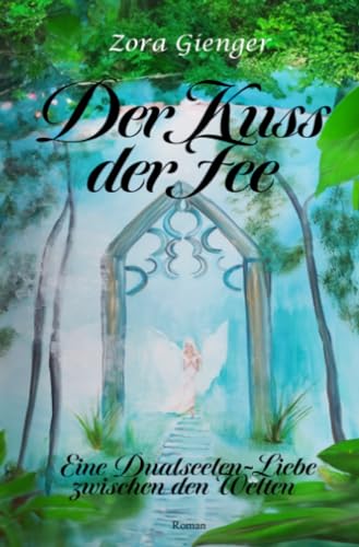 Der Kuss der Fee: Eine Dualseelen-Liebe zwischen den Welten von epubli