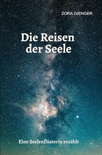 Die Reisen der Seele: Eine Seelenflüsterin erzählt von epubli