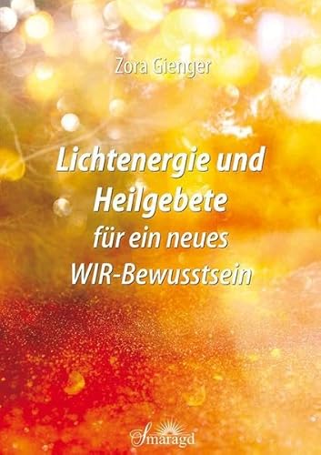 Lichtenergie und Heilgebete für ein neues WIR-Bewusstsein von Smaragd Verlag