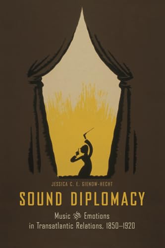 Sound Diplomacy: Music and Emotions in Transatlantic Relations, 1850-1920