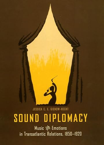 Sound Diplomacy: Music and Emotions in German-American Relations, 1850-1920: Music and Emotions in Transatlantic Relations, 1850-1920 von University of Chicago Press