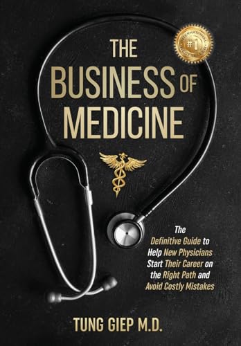 The Business of Medicine: The Definitive Guide to Help New Physicians Start Their Career on the Right Path and Avoid Costly Mistakes von Elite Online Publishing
